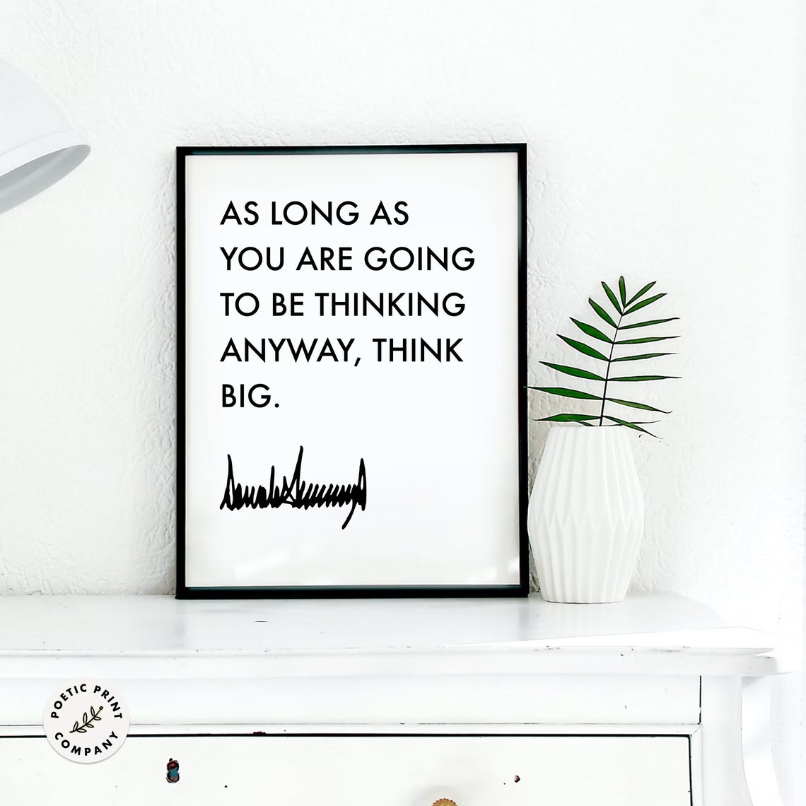 Donald Trump As Long As You Are Going To Be Thinking Think Big Poster - Image 3