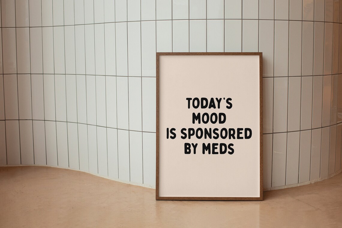 Today's Mood Is Sponsored By Meds Typography Art Print - Image 2