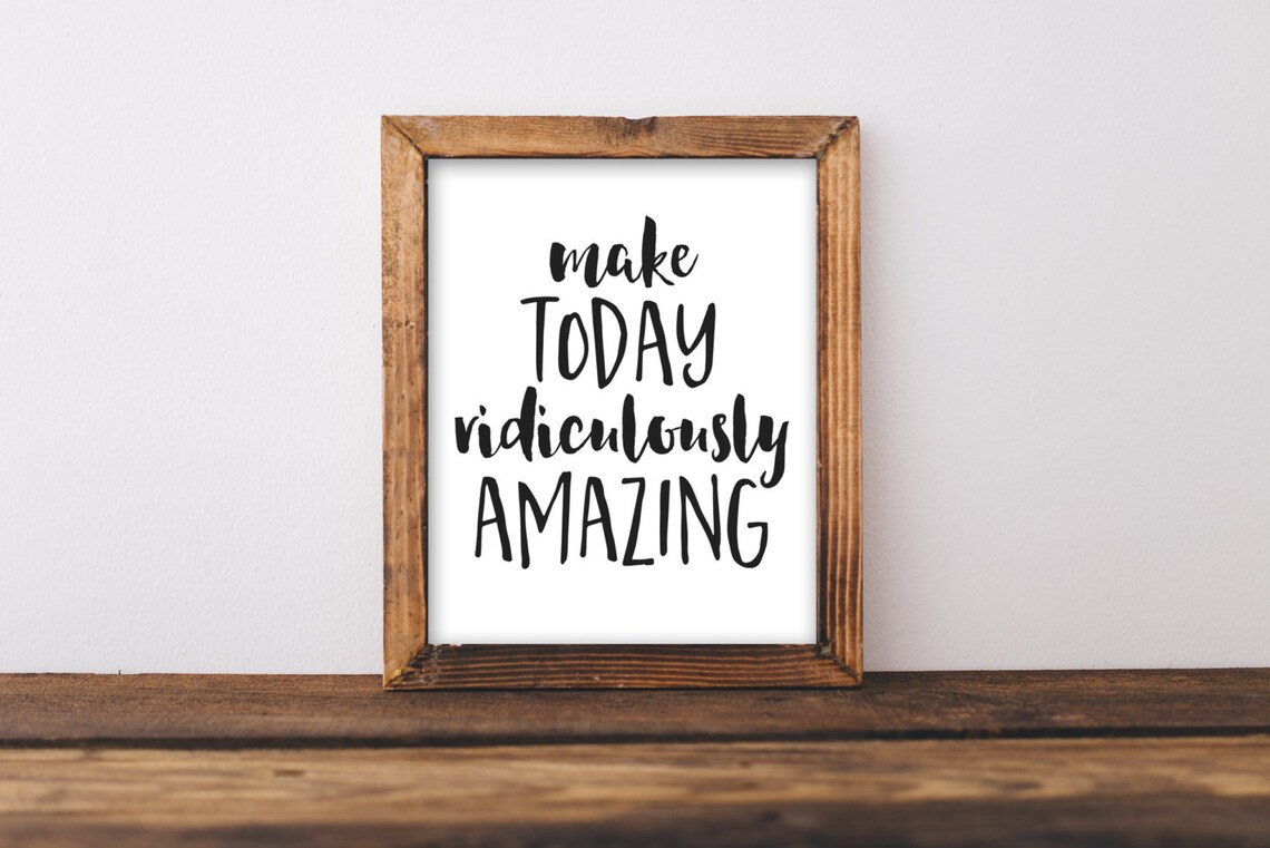 Make Today Ridiculously Amazing Motivation Quote Print