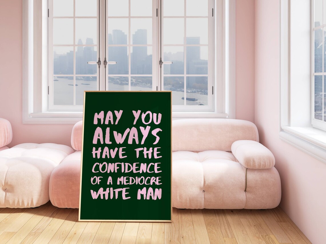 Confidence of a Mediocre White Man Feminist Quote Art Print