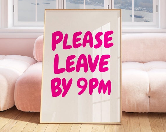 Please Leave By 9pm Print Funny Goodbye Print Aesthetic Home Decor Cute Modern Wall Art Trendy Quote Art Print Leave By 9