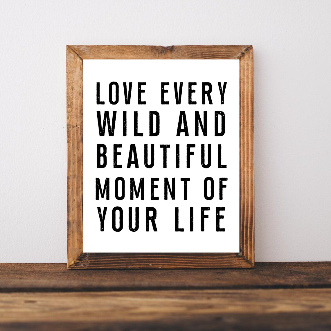 Love Every Wild And Beautiful Moment Of Your Life Quote Poster