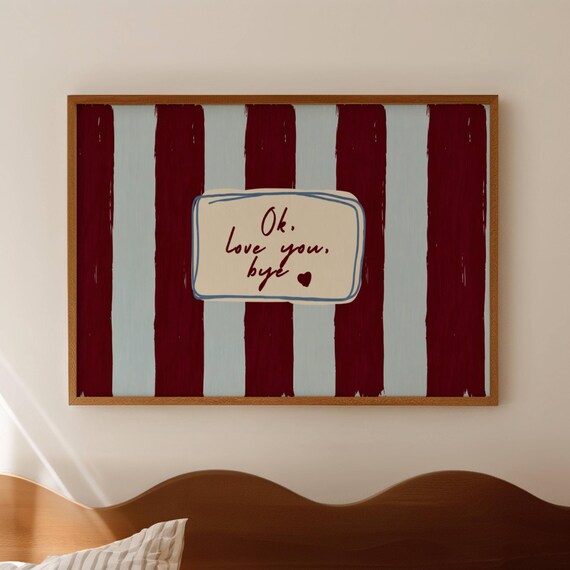 Ok Love You Bye Sweet Heart Quote on Burgundy Striped Art Print