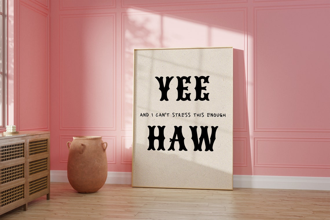 Yee Haw And I Cannot Stress This Enough Funny Western Quote Poster - Image 2
