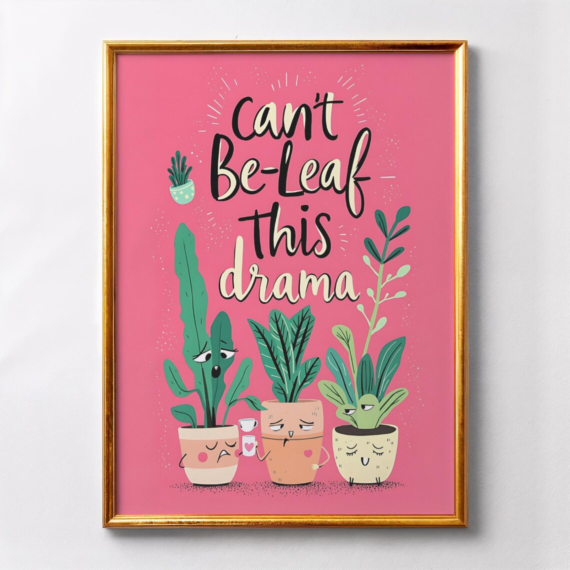 Can't Be-Leaf This Drama Funny Sassy Plant Pun Quote Wall Poster