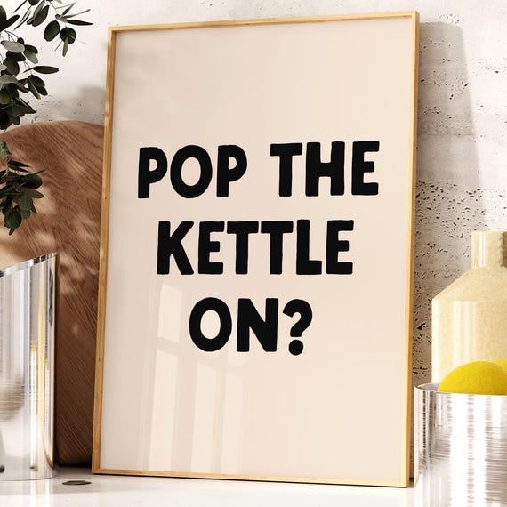 Pop The Kettle On Print Kitchen Poster Tea Retro Trendy Wall Art Natural And Black Maximalist Sign