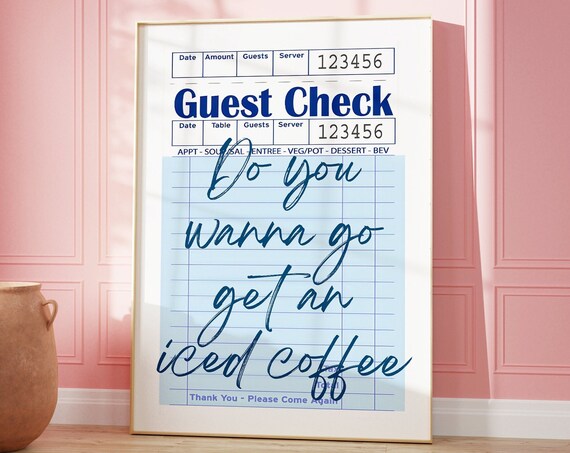 Do You Want To Go Get An Iced Coffee Guest Check Art Print