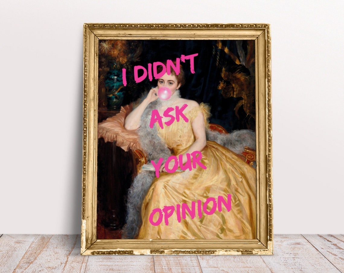 I Didnt Ask Your Opinion Sassy Rococo Bubble Gum Humor Art Poster