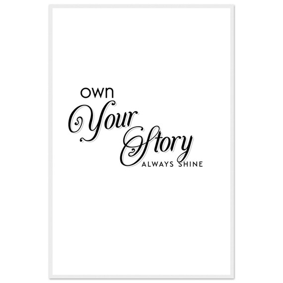 Own Your Story Always Shine Ornate Script Calligraphy Quote Poster