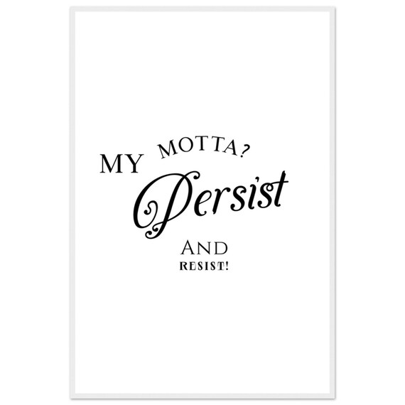 My Motta Persist And Resist Arched Caps Cheeky Script Quote Poster