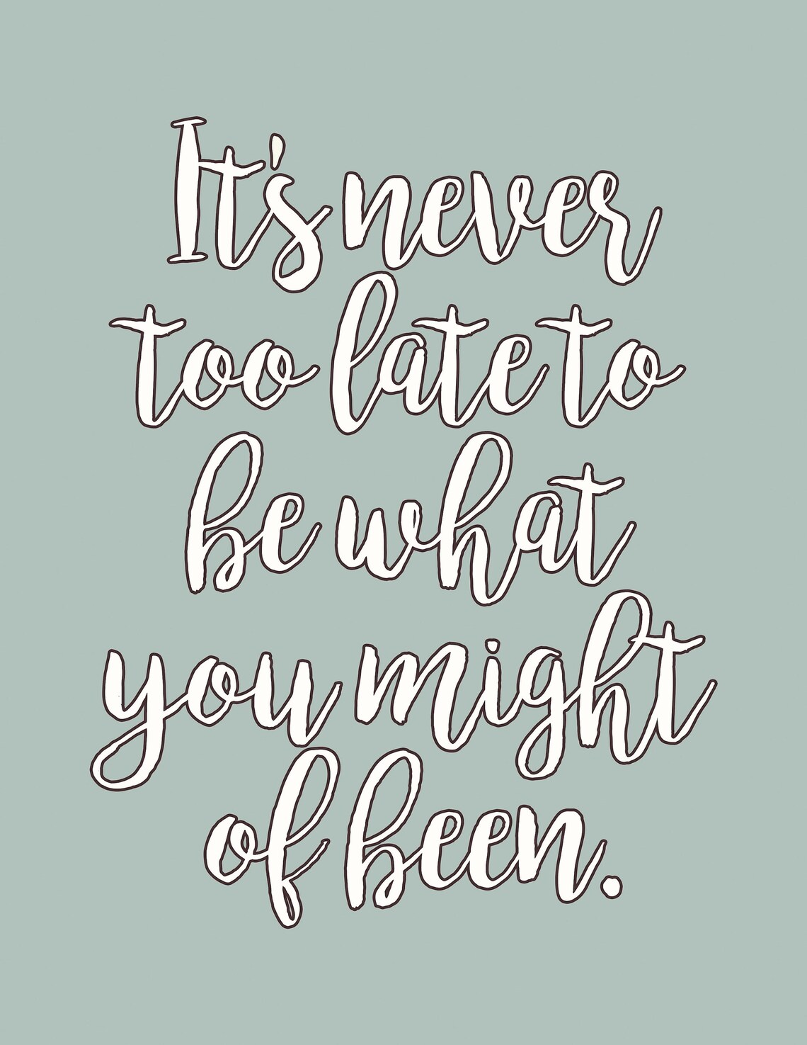 Its Never Too Late To Be What You Might Of Been Quote Poster - Image 2