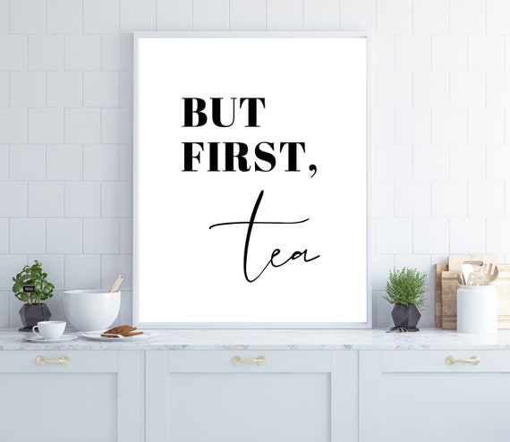 Tea Quote Print Gift For Tea Lovers But First Tea Wall Art Kitchen Print Tea Time Poster Tea Sign Instant