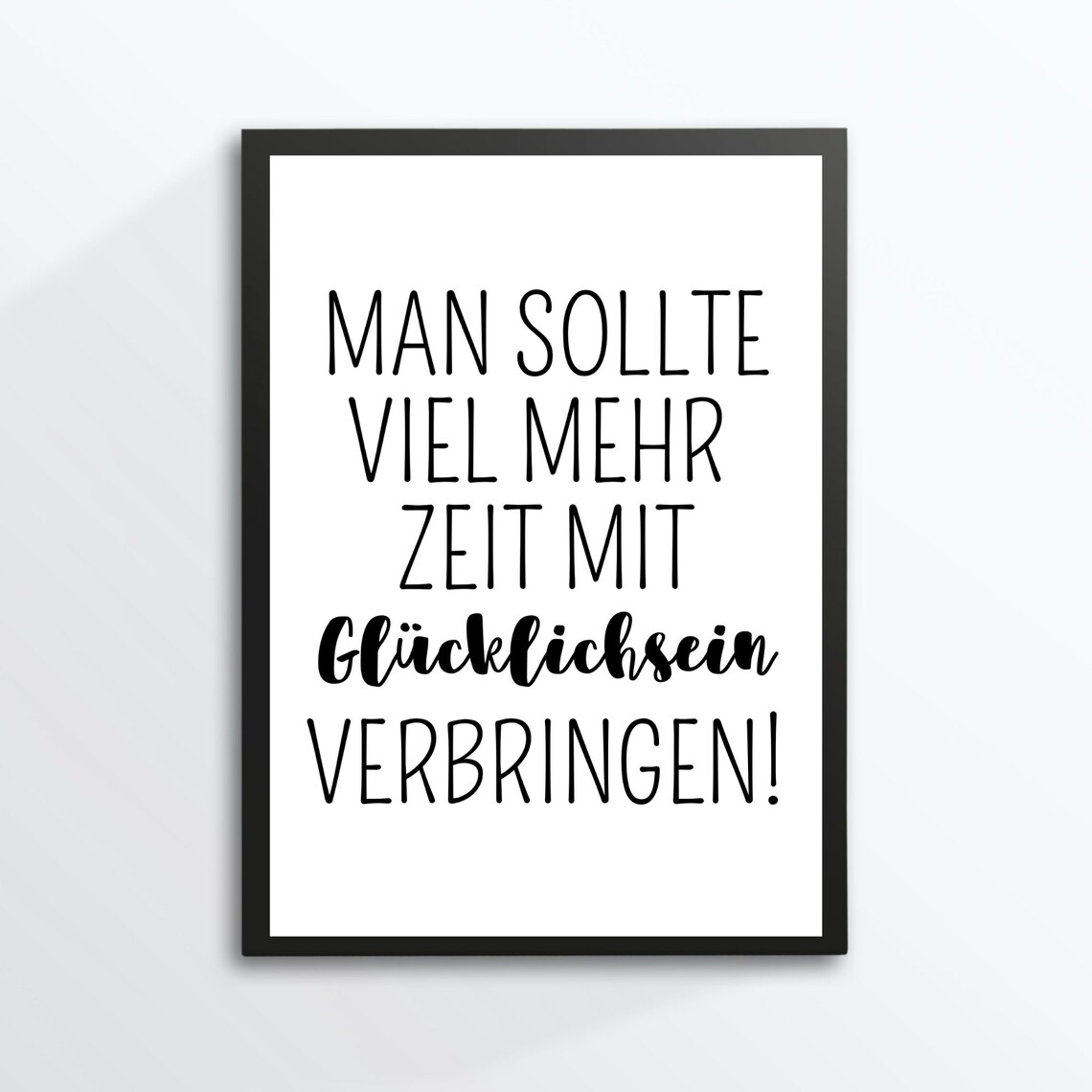 Man Sollte Viel Mehr Zeit Mit Gluecklichsein Verbringen Quote Poster