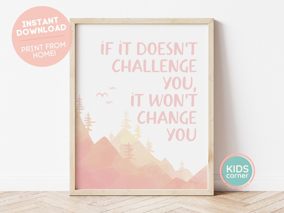 If It Doesnt Challenge You It Wont Change You Print Change Inspirational Art Mountains Kids Decor