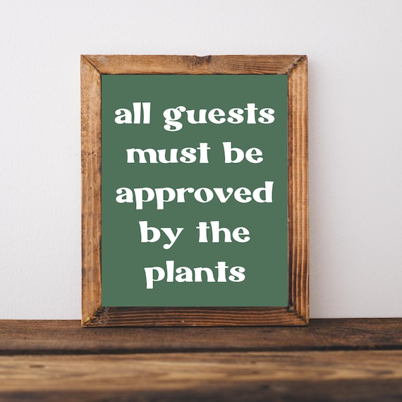 All Guests Must Be Approved by the Plants Funny Plant Quote Poster