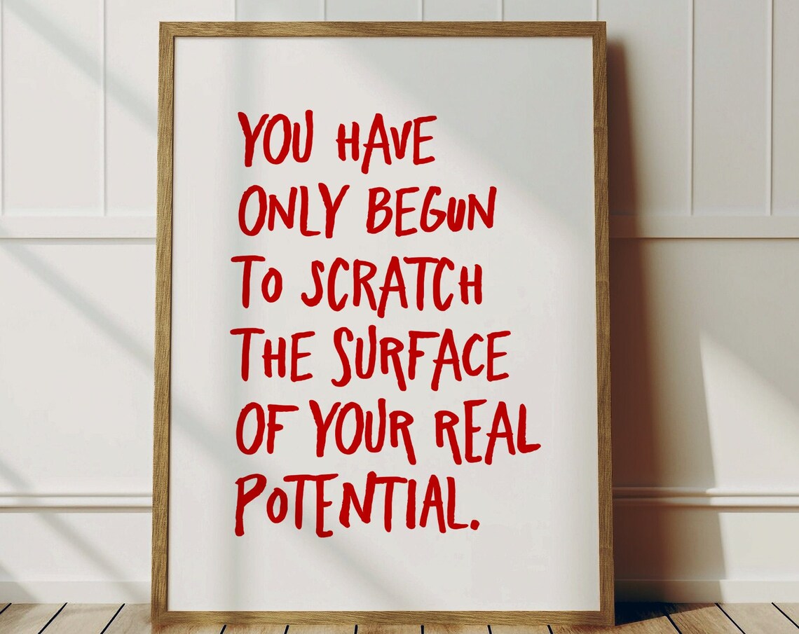 You Have Only Begun To Scratch The Surface Of Your Real Potential Quote Poster