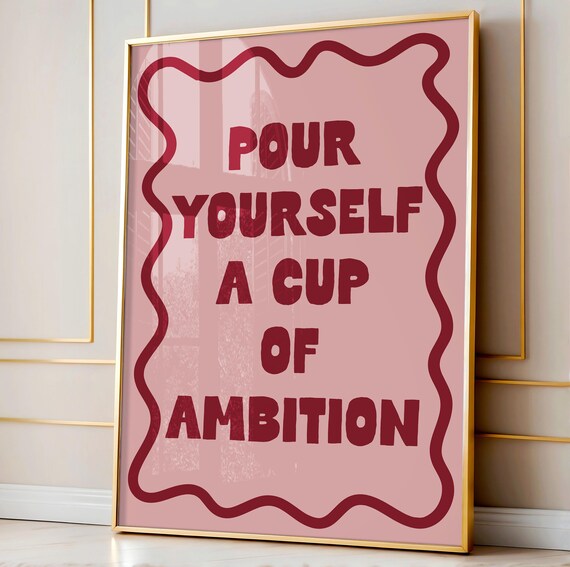Pour Yourself A Cup Of Ambition Art Print Preppy Pink And Red Poster Boss Babe Baddie Wall Decor Home Office Affirmation Girl