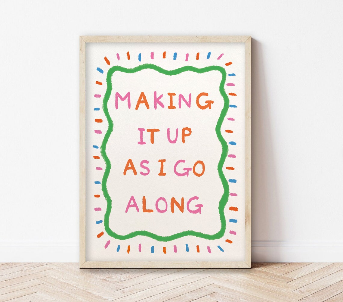 Making It Up As I Go Along Art Print