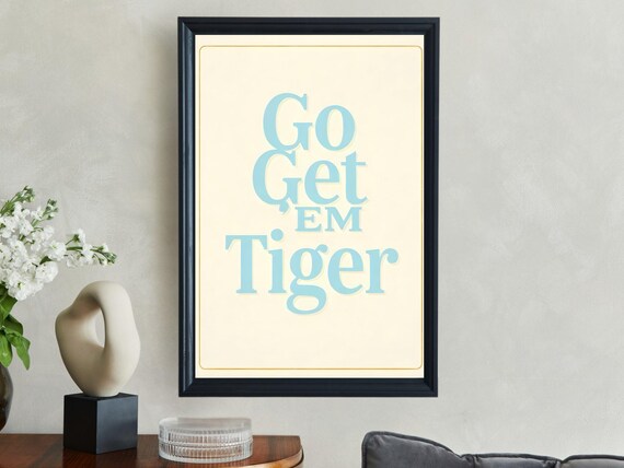 Go Get EM Tiger Pale Blue Serif Typography Motivational Poster