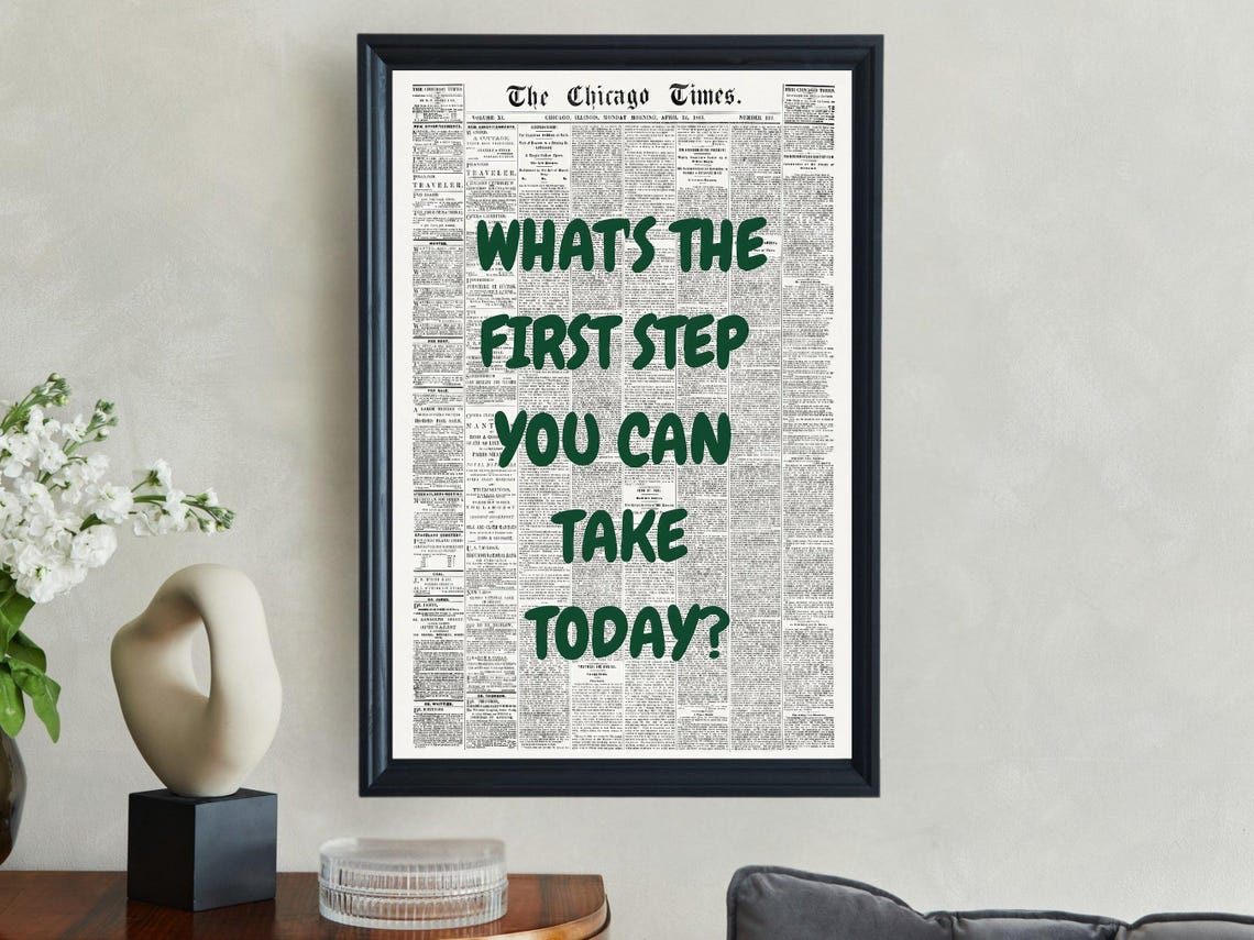 Whats The First Step You Can Take Today Green Newspaper Quote Poster