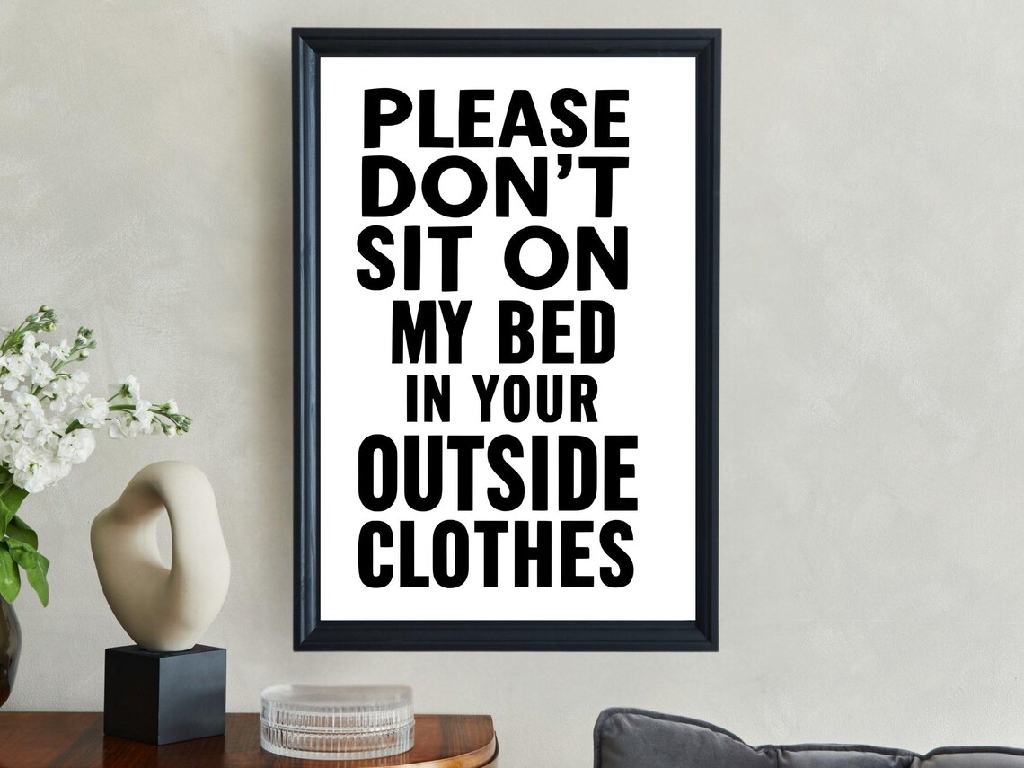 Funny Wall Art Please Dont Sit On My Bed In Your Outside Clothes Humor Home Decor Instant Print