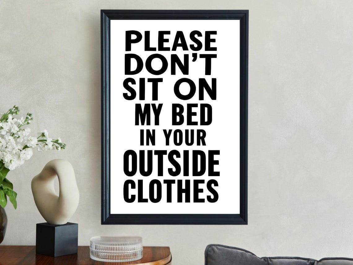 Please Don't Sit On My Bed In Your Outside Clothes Funny Wall Art