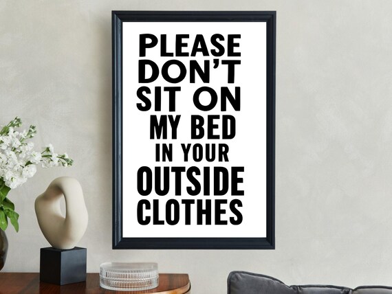 Funny Wall Art Please Dont Sit On My Bed In Your Outside Clothes Humor Home Decor Instant Print