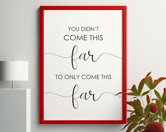 You Didnt Come This Far Inspirational Motivational Quote Poster