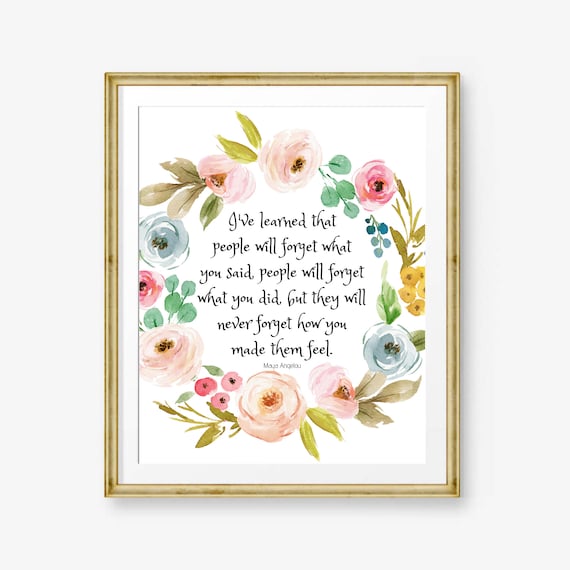Maya Angelou Never Forget How You Made Them Feel Quote Poster