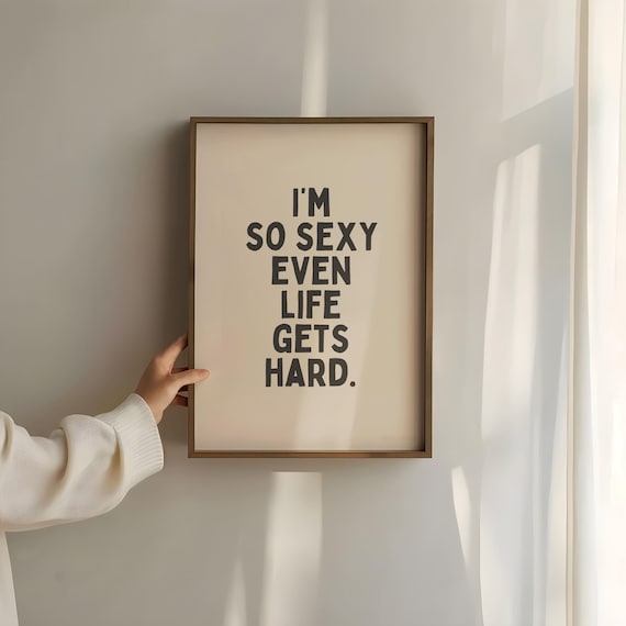 Im So Sexy Even Life Gets Hard Art Print