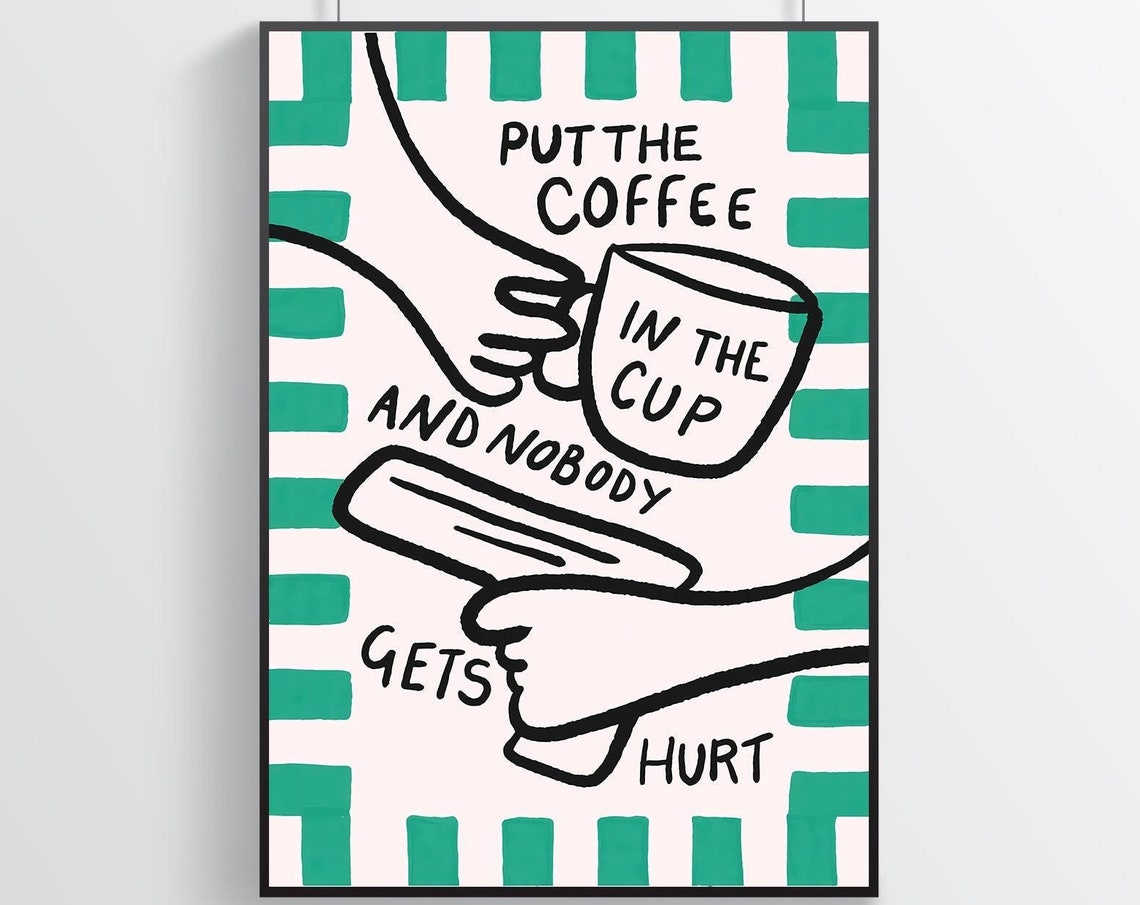 Put the Coffee in the Cup and Nobody Gets Hurt Playful Kitchen Poster