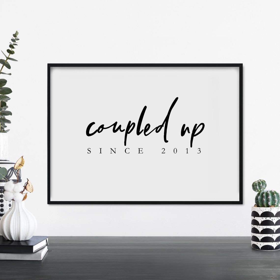 Coupled Up Since Your Year Custom Text Poster Print Wall Art Personalized Here