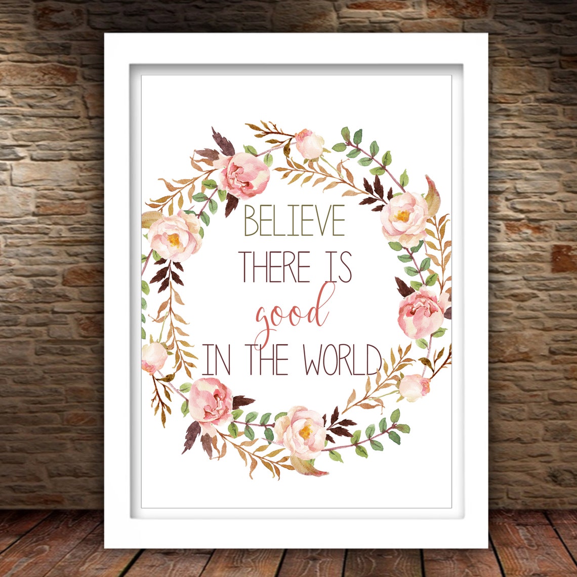 Believe There Is Good In The World Quote 5x7 8x10 11x14 16x20 Watercolor Floral Wreath Quote Sign Inspirational Quote Diy Decor - Image 2