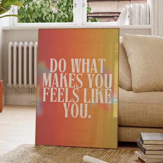 Aura Gradient Do What Makes You Feel Like Quote Art Empowerment Print Mental Health Poster Self Love Wall