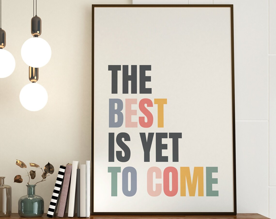 The Best Is Yet To Come Minimalist Typography Art Print