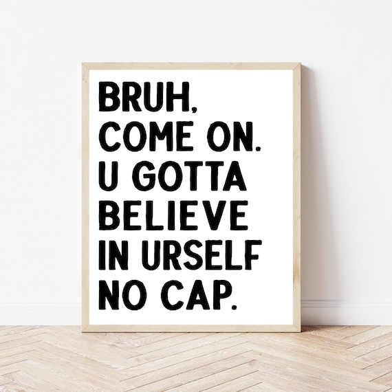 Bruh Believe In Urself No Cap Funny Slang Classroom Motivation Poster