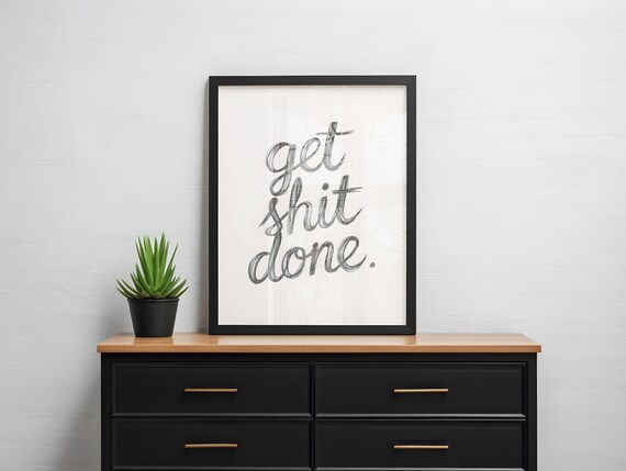 Get Shit Done Bold Minimalist Script Quote Office Focus Poster