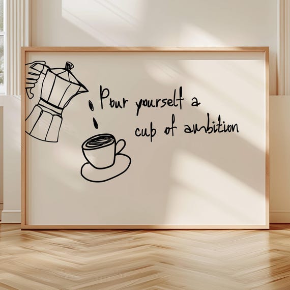 Pour Yourself A Cup Of Ambition Coffee Quote Print Horizontal Typography Kitchen Poster Hand Drawn Minimalist Neutral Bar Wall Art