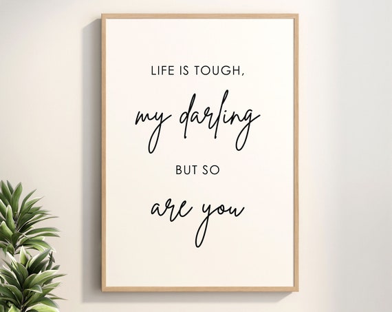 Life Is Tough My Darling But So Are You Motivational Sign Home Decor Art Gift For Her