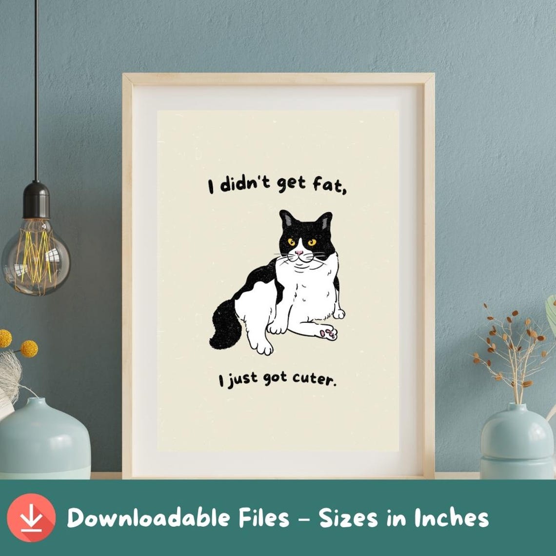 Funny Chubby Cat I Didnt Get Fat I Just Got Cuter Quote Poster