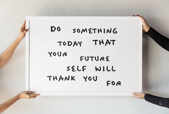 Do Something Today That Your Future Self Will Thank You For Poster
