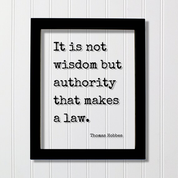 Thomas Hobbes It Is Not Wisdom But Authority That Makes a Law Poster