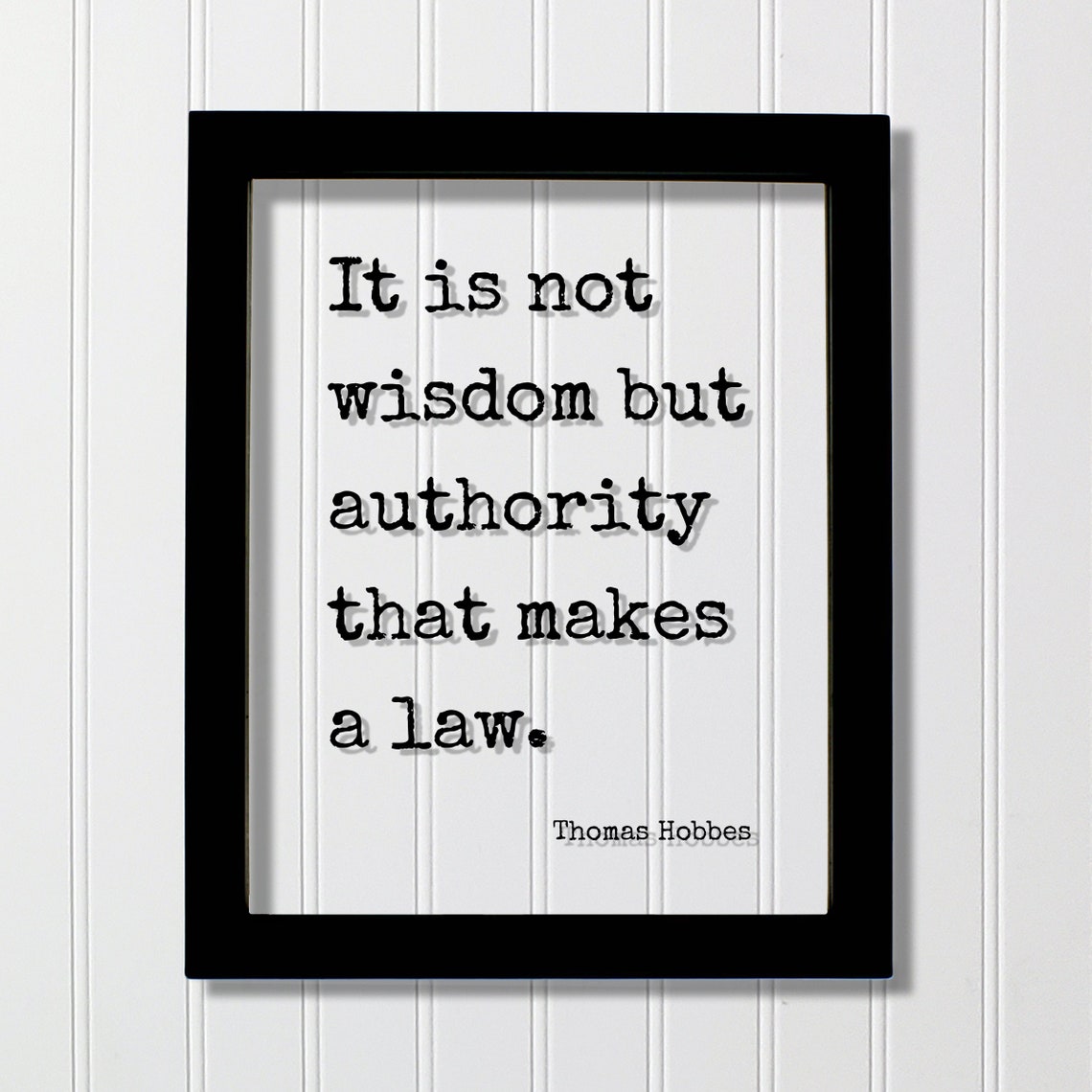 Thomas Hobbes It Is Not Wisdom But Authority That Makes a Law Poster