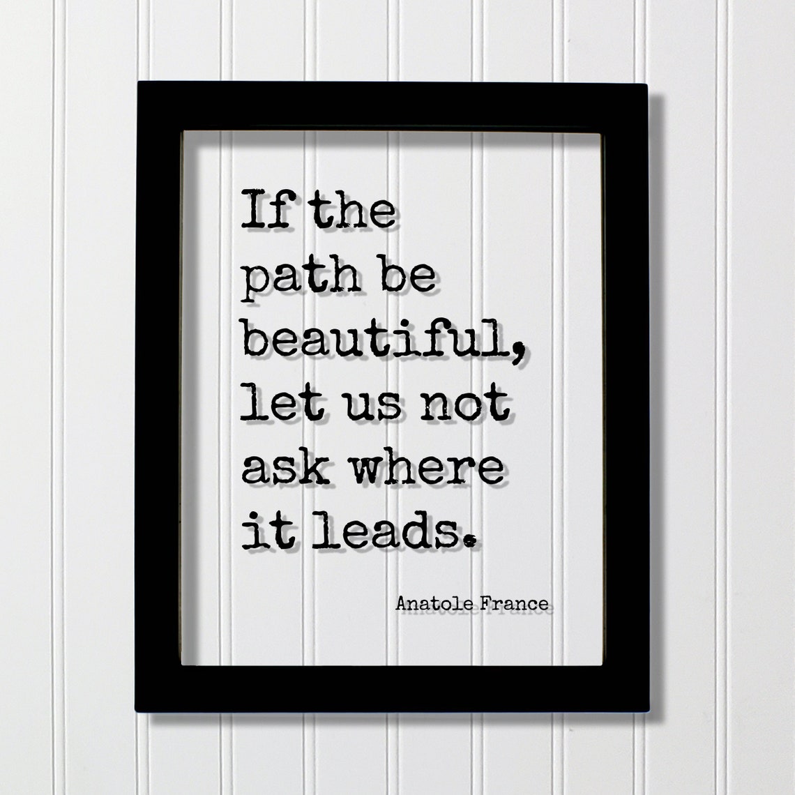 Anatole France If the Path Be Beautiful Inspirational Quote Poster
