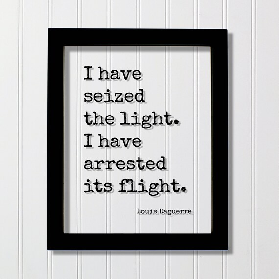 Louis Daguerre I Have Seized The Light Photography Quote Poster