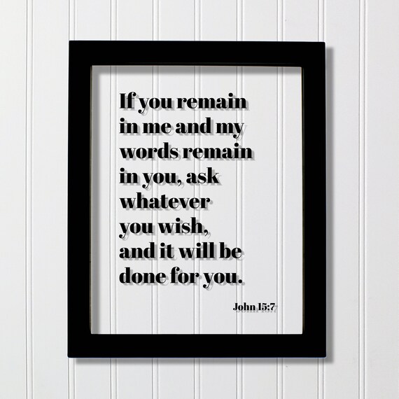 John 157 If You Remain In Me And My Words Ask Whatever Wish It Will Be Done For Floating Quote Scripture Verse