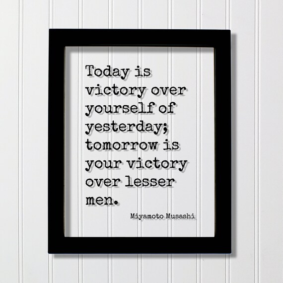 Miyamoto Musashi Quote Today Is Victory Over Yourself Poster