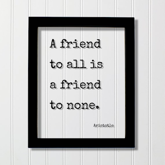 Famous Aristotle A Friend To All Is A Friend To None Quote Poster