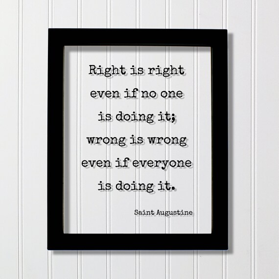Saint Augustine Right Is Right Wrong Is Wrong Ethics Quote Poster