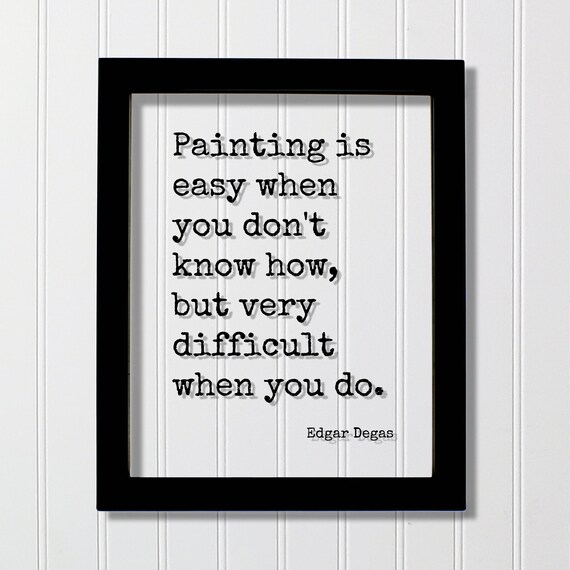 Edgar Degas Painting Is Easy But Difficult Quote Poster For Artists And Studios